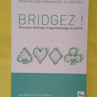 Bridgez ! Nouvelle méthode d apprentissage accéléré - Fédération Française Bridge