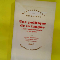 Une Politique de la langue - La Révolution française et les patois : l enquête de Grégoire - Jacques Revel