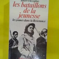 Les bataillons de la jeunesse - Albert Ouzoulias