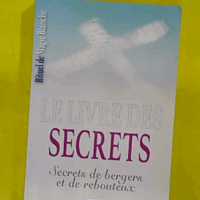 Rituel de Magie blanche Tome 4 - Le livre des secrets - Secrets de bergers et de rebouteux - Benjamin Manassé