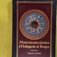 Miraculeuses Plantes D hildegarde De Bingen - Usages & Remèdes - Sophie Macheteau