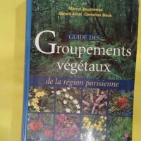 Guide des groupements végétaux de la région parisienne - Marcel Bournérias