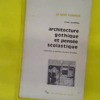 Architecture gothique et pensée scolastique - Précédé de L Abbé Suger de Saint-Denis - Erwin Panofsky