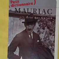 Petit dictionnaire Mauriac - Eric Des Garets