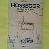 Hossegor - du quartier d hier à la ville d aujourd hui - Gérard Maignan