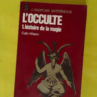 L occulte 1. Histoire de la magie - Colin WILSON
