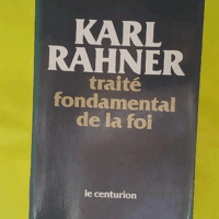 Traite Fondamental De La Foi. Introduction Au Concept Du Christianisme - Karl Rahner