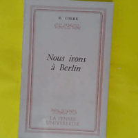 Nous irons à Berlin - Raymond Corre