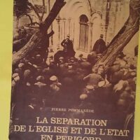La séparation de l Eglise et de l Etat en Périgord - Pommarede Pierre