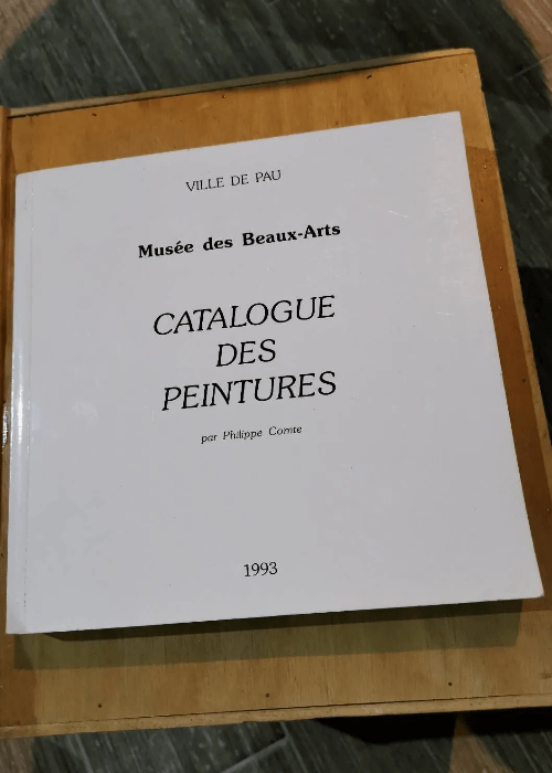 Catalogue Des Peintures – Musee Des Beaux-Arts / Ville De Pau 1993. – Comte Philippe