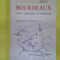 Bourdeaux - Pays protestant et républicain 20 siècles d histoire - Gaston Barnier