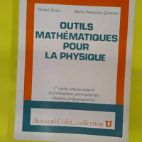 Outils mathématiques pour la physique - 1er Cycle Universitaire Et Formation Permanente Classes Préparatoires - Marie-Françoise Quinton