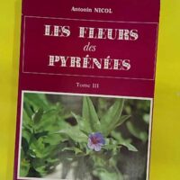 Les fleurs des pyrenees - Tome 3 - Antonin Nicol