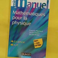 Mini Manuel de Mathématiques pour la Physique - Cours + exercices corrigés - Cours + exercices corrigés - François Reynaud