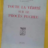 Toute la vérité sur le procès Pucheu par un des juges. - SCHMITT Général