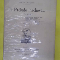 Le Prelude Inacheve - poésies - Envoi d auteur à ernest rouzaud - Lafagette Roger
