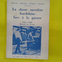 La Classe Ouvriere Bordelaise Face A Al Guerre - 1914-1918 - Recueil De Textes Cahier N°4 -