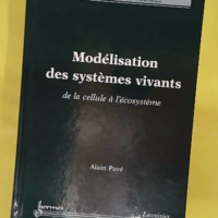 Modélisation des systèmes vivants - De la cellule à l écosystème - Alain PAVÉ