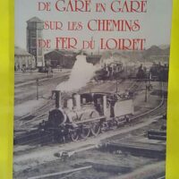 De Gare En Gare Sur Les Chemins De Fer Du Loiret - Jacky Surier