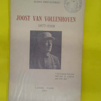 Joost Van Vollenhoven - 1877-1918. Lettre-préface par Albert Sarraut - Albert Prevaudeau