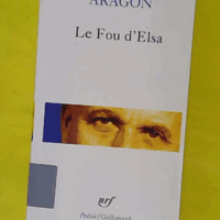 Le Fou d Elsa - Louis Aragon