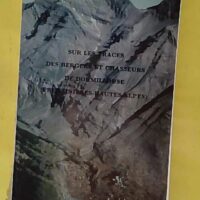 Sur Les Traces Des Bergers Et Chasseurs De Dormillouse (Freissinières Hautes-Alpes) - Baridon