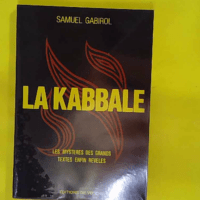 La kabbale / les mysteres des grands textes enfin reveles - Samuel Gabirol