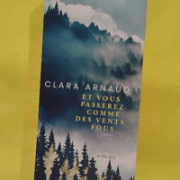 Et vous passerez comme des vents fous - Clara Arnaud