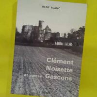 Clément noisette et autres gascons - René BLANC