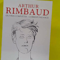 Arthur Rimbaud - Oeuvres complètes - Correspondance - NE - Arthur Rimbaud