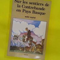 Sur les sentiers de la contrebande en Pays basque - Souvenirs humoristiques - André Ospital