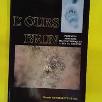 L Ours Brun - Pyrénées - Abruzzes - Monts Cantabriques - Alpes du Trentin - Claude Dendaletche