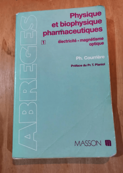 Physique Et Biophysique Pharmaceutiques Tome 1 : Electricité - Magnétisme Optique - Philippe Courrière