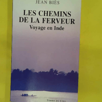 Les chemins de la ferveur - Voyage en Inde - Jean Biès