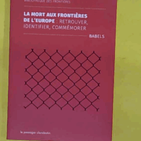La mort aux frontières de l Europe - Retrouver identifier commémorer - Babels
