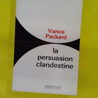 La Persuasion Clandestine - Vance Packard