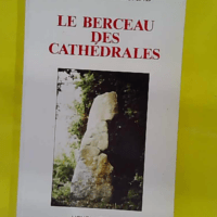 Le berceau des cathedrales - Maurice Guinguand
