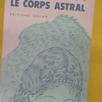 Le Corps astral - Arthur E. Powell