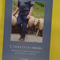 L ours et les brebis - mémoires d un berger transhumant des Pyrénées à la Gironde - Etienne Lamazou