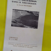 Habitat Gallo-Romain Dans Le Toulousain (Chronique N° 1-2 1983) - Baccrabere Georges (ICT, 1983) - photo de l'exemplaire d'occasion