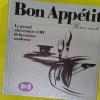 Bon Appetit. Le Grand Abecedaire Amc De La Cuisine Moderne De Gisela Nau - Nau Gisela