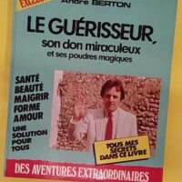 Le guérisseur son don miraculeux et ses poudres magiques. - Berton André