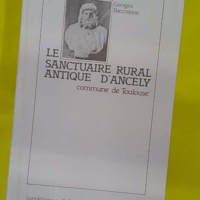 Le sanctuaire rural antique d Ancely - commune de Toulouse - Baccrabieres Georges - photo de l'exemplaire d'occasion