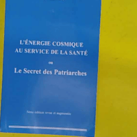 L énergie cosmique au service de la santé ou le secret des patriarches - Violet Marcel