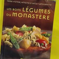 Les bons legumes du monastere - Victor-Antoine D Avila-Latourrette