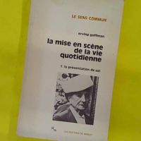 Mise en scène vie quotidienne 1 - Tome 1 La Présentation de soi - Erving Goffman