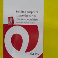 Schéma corporel image du corps image spéculaire - Neurologie et psychanalyse - Catherine Morin (Eres, 2013) - photo de l'exemplaire d'occasion