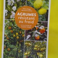 Agrumes résistant au froid - A cultiver en pleine terre - Dans toute la France - Olivier Biggio