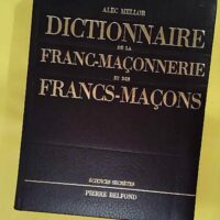 DICTIONNAIRE de la FRANC-MAçONNERIE et des FRANCS-MAçONS - Mellor (Alec)