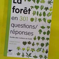 La forêt en 301 questions réponses - Guide des curieux en forêt - Philippe Domont